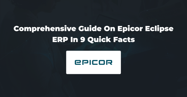 Epicor Eclipse ERP In 9 Quick Facts