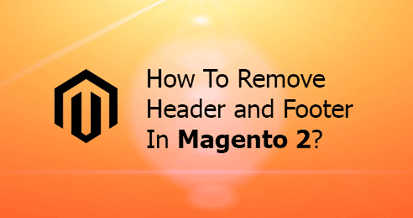 How to remove Header and Footer in Magento 2