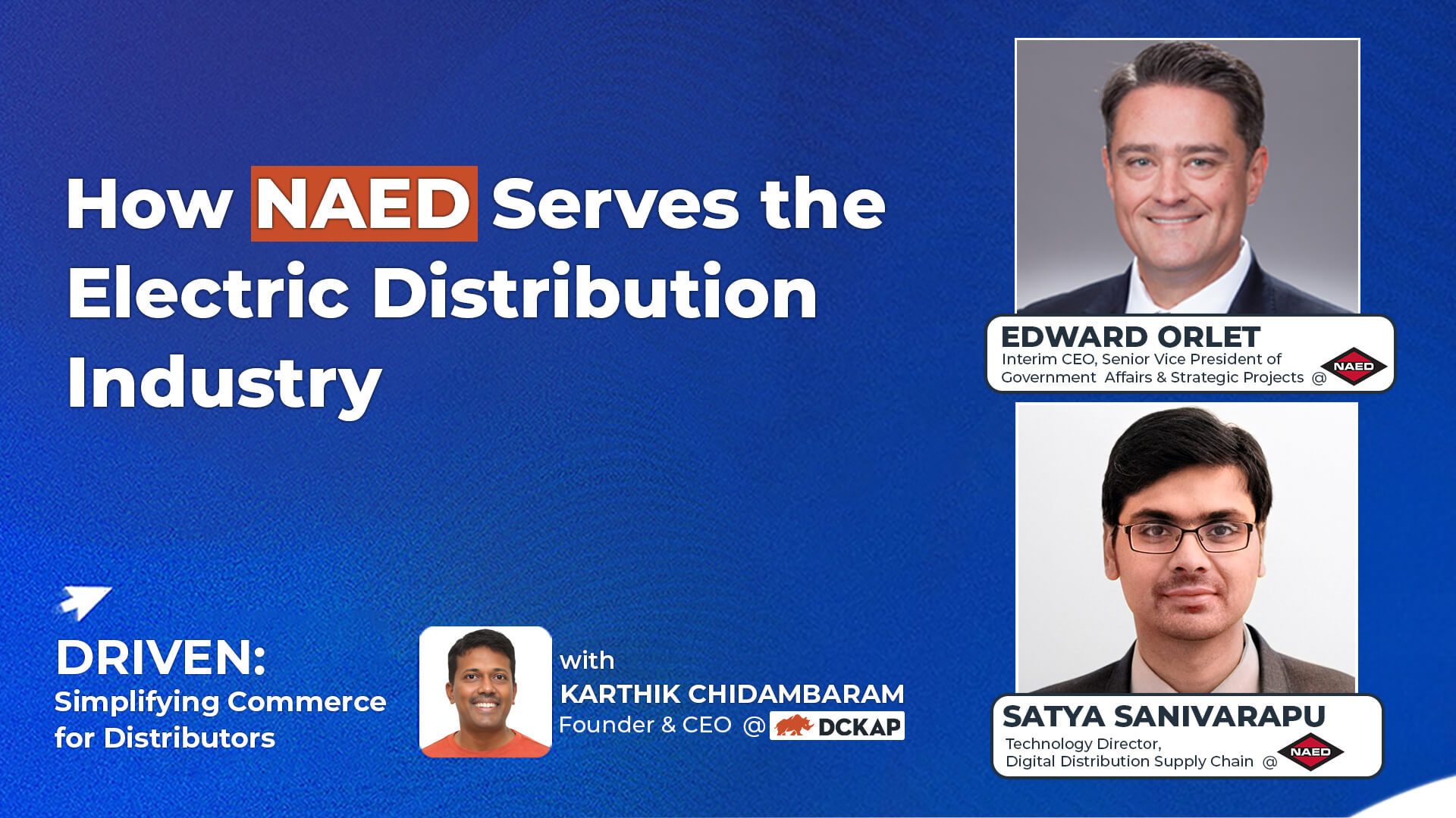 How NAED Serves the Electrical Distribution Industry | Driven Podacast featuring Edward Orlet, Interim CEO, Senior Vice President of Government Affairs & Strategic Projects, and Satya Sanivarapu, Technology Director, Digital Distribution Supply Chain
