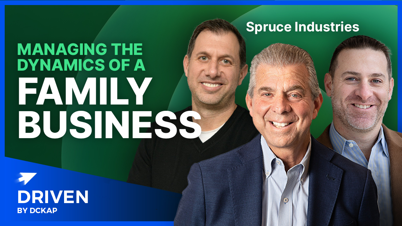 Driven by DCKAP Podcast Features Spruce Industries Managing the dynamics of a family business