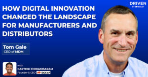 How Digital Innovation Changed The Landscape for Manufacturers and Distributors Tom Gale, CEO, MDM on the Driven By DCKAP podcast
