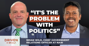 "It's the problem with politics" Brain Wild, Chief Government Relations Officer at NAW On the Driven By DCKAP Podcast