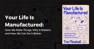 Your Life Is Manufactured