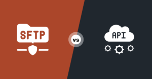 SFTP vs API Integration Explained: Pros, Cons, and Best Use Cases